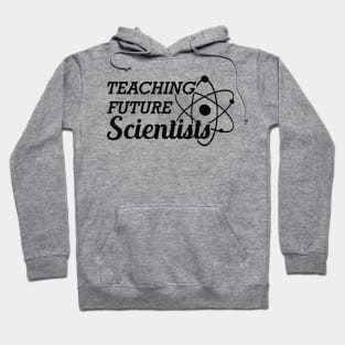 Science Teacher - Teaching future scientist Hoodie